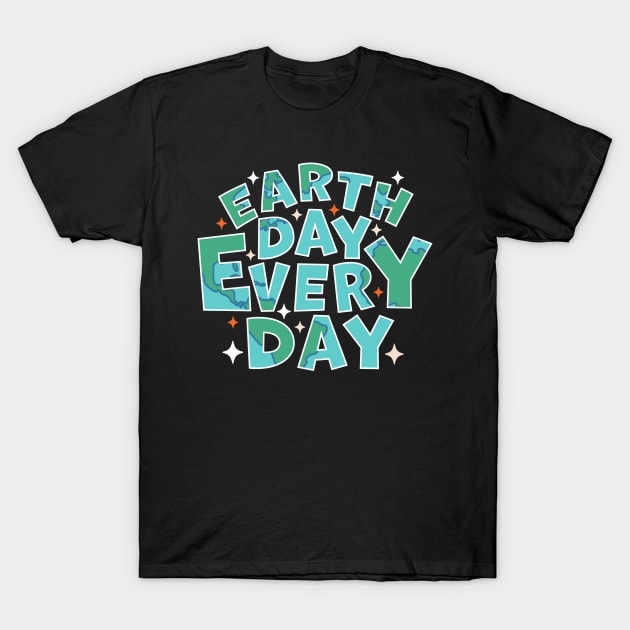 Earth Day Every Day - Environmental Everyday is Earth Day T-Shirt by OrangeMonkeyArt